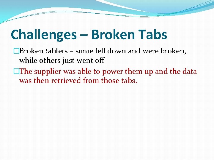 Challenges – Broken Tabs �Broken tablets – some fell down and were broken, while