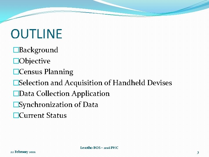OUTLINE �Background �Objective �Census Planning �Selection and Acquisition of Handheld Devises �Data Collection Application