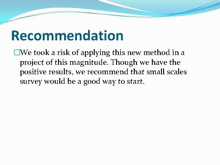 Recommendation �We took a risk of applying this new method in a project of