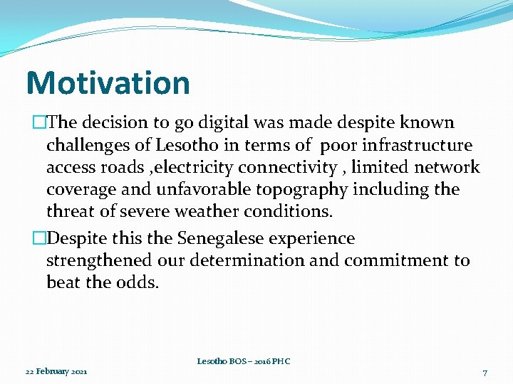 Motivation �The decision to go digital was made despite known challenges of Lesotho in