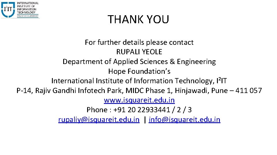 THANK YOU For further details please contact RUPALI YEOLE Department of Applied Sciences &