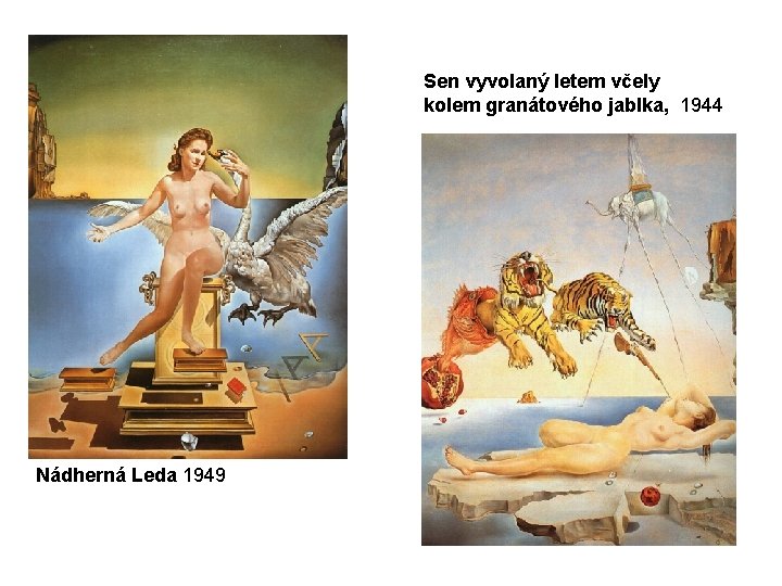 Sen vyvolaný letem včely kolem granátového jablka, 1944 Nádherná Leda 1949 