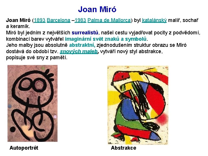 Joan Miró (1893 Barcelona – 1983 Palma de Mallorca) byl katalánský malíř, sochař a