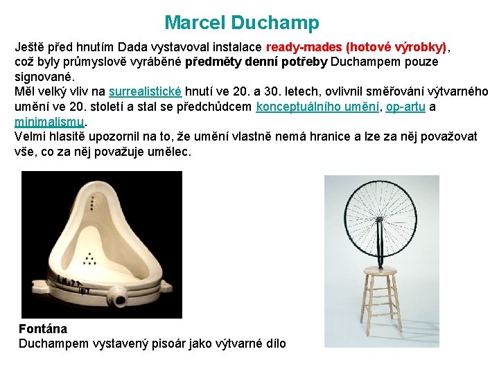 Marcel Duchamp Ještě před hnutím Dada vystavoval instalace ready-mades (hotové výrobky), což byly průmyslově