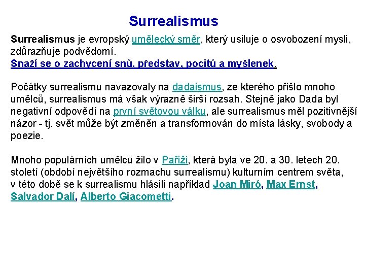 Surrealismus je evropský umělecký směr, který usiluje o osvobození mysli, zdůrazňuje podvědomí. Snaží se