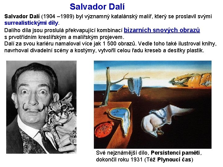 Salvador Dalí (1904 – 1989) byl významný katalánský malíř, který se proslavil svými surrealistickými