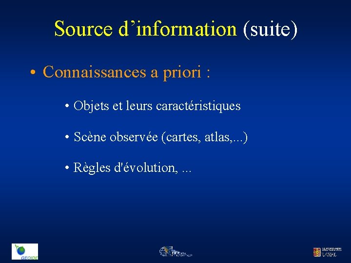 Source d’information (suite) • Connaissances a priori : • Objets et leurs caractéristiques •