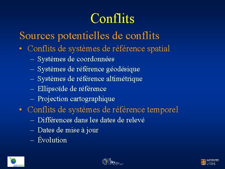 Conflits Sources potentielles de conflits • Conflits de systèmes de référence spatial – –