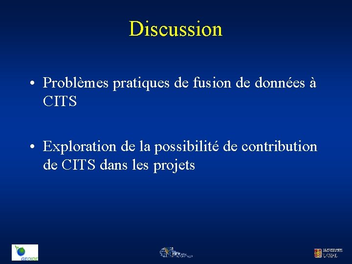 Discussion • Problèmes pratiques de fusion de données à CITS • Exploration de la