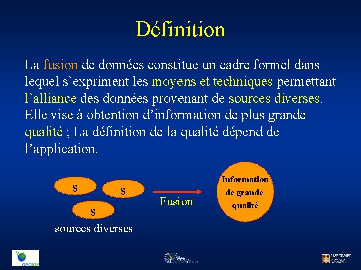 Définition La fusion de données constitue un cadre formel dans lequel s’expriment les moyens