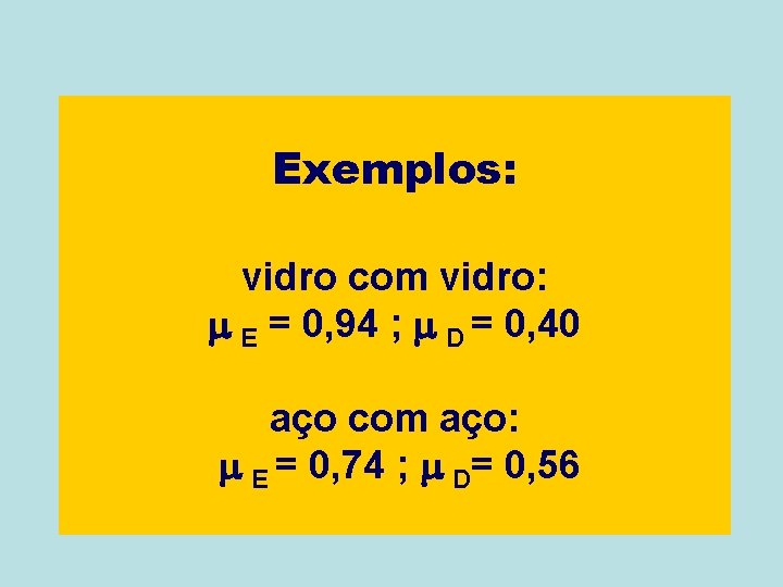 Exemplos: vidro com vidro: m E = 0, 94 ; m D = 0,