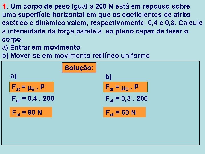 1. Um corpo de peso igual a 200 N está em repouso sobre uma