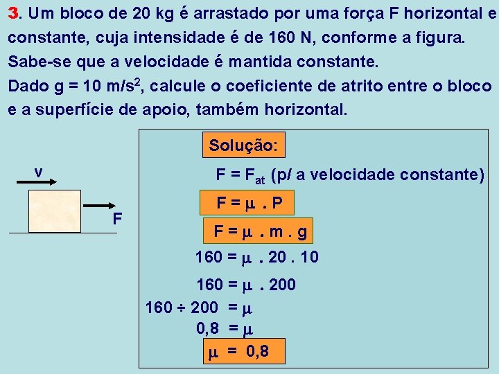 3. Um bloco de 20 kg é arrastado por uma força F horizontal e