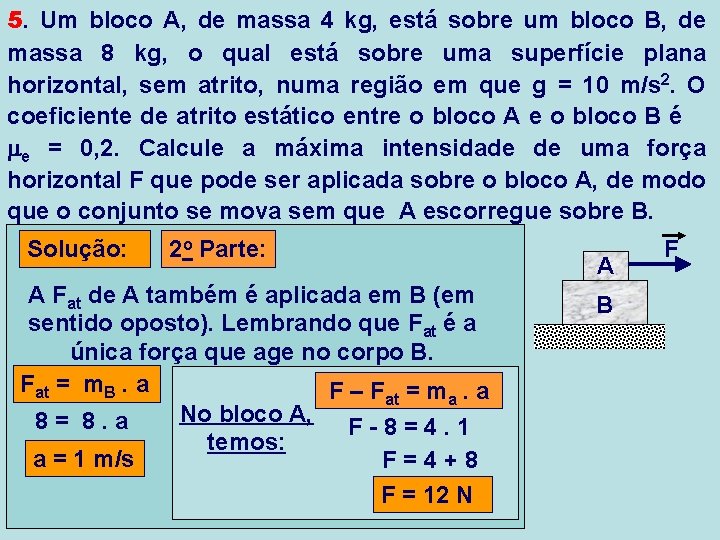 5. Um bloco A, de massa 4 kg, está sobre um bloco B, de