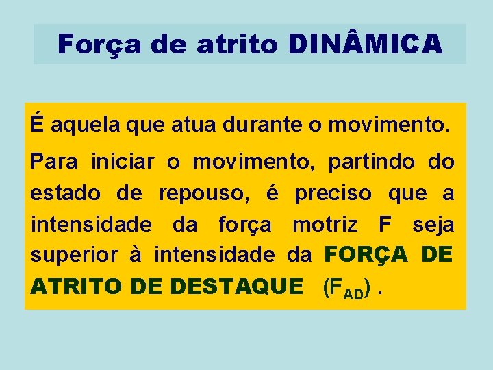 Força de atrito DIN MICA É aquela que atua durante o movimento. Para iniciar