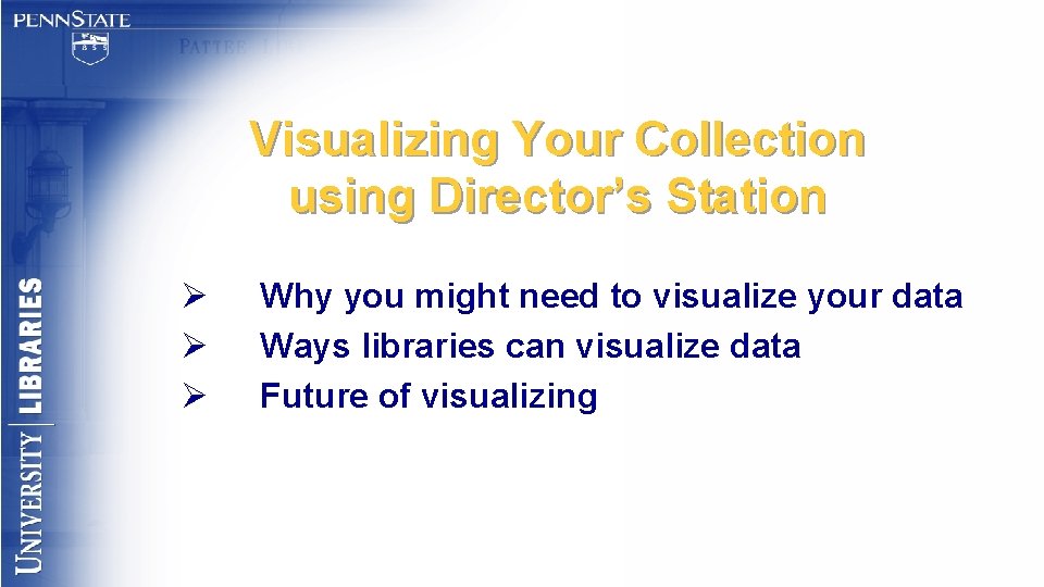 Visualizing Your Collection using Director’s Station Ø Ø Ø Why you might need to