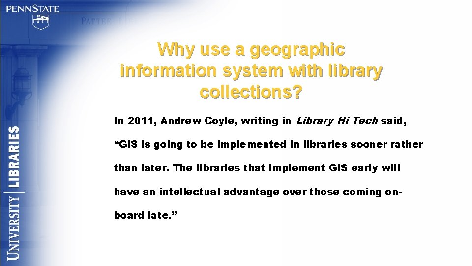 Why use a geographic information system with library collections? In 2011, Andrew Coyle, writing