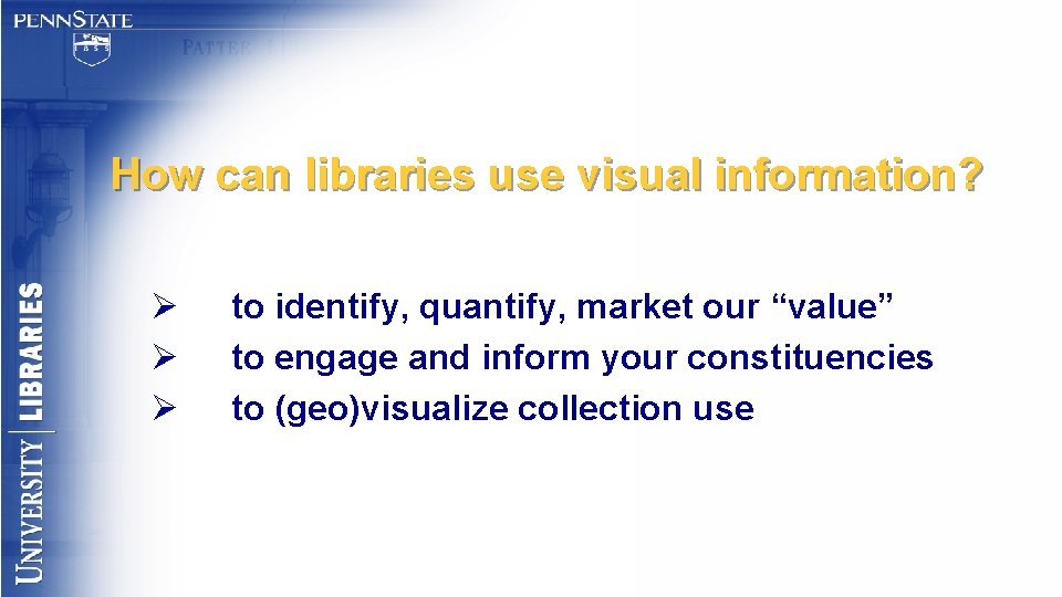 How can libraries use visual information? Ø Ø Ø to identify, quantify, market our