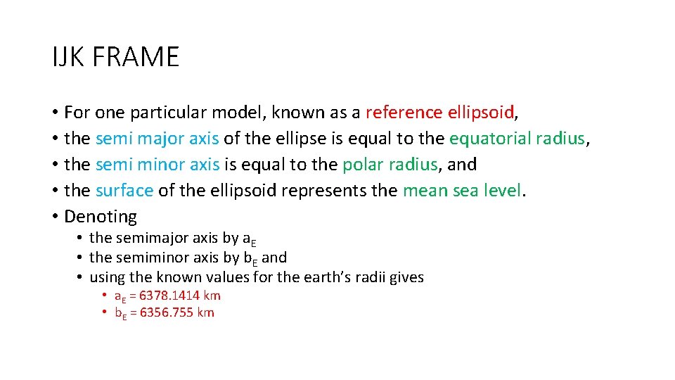 IJK FRAME • For one particular model, known as a reference ellipsoid, • the