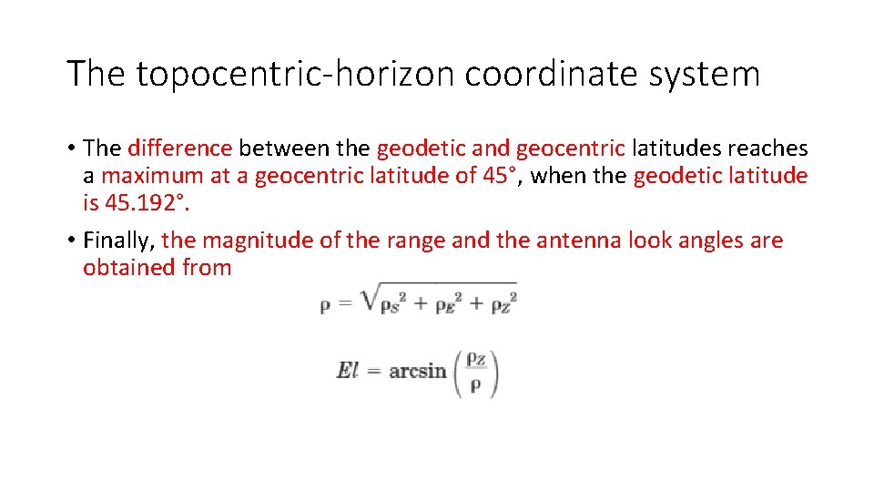 The topocentric-horizon coordinate system • The difference between the geodetic and geocentric latitudes reaches