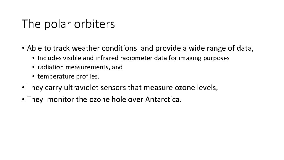 The polar orbiters • Able to track weather conditions and provide a wide range The polar orbiters • Able to track weather conditions and provide a wide range