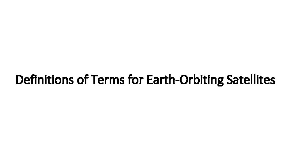 Definitions of Terms for Earth-Orbiting Satellites Definitions of Terms for Earth-Orbiting Satellites