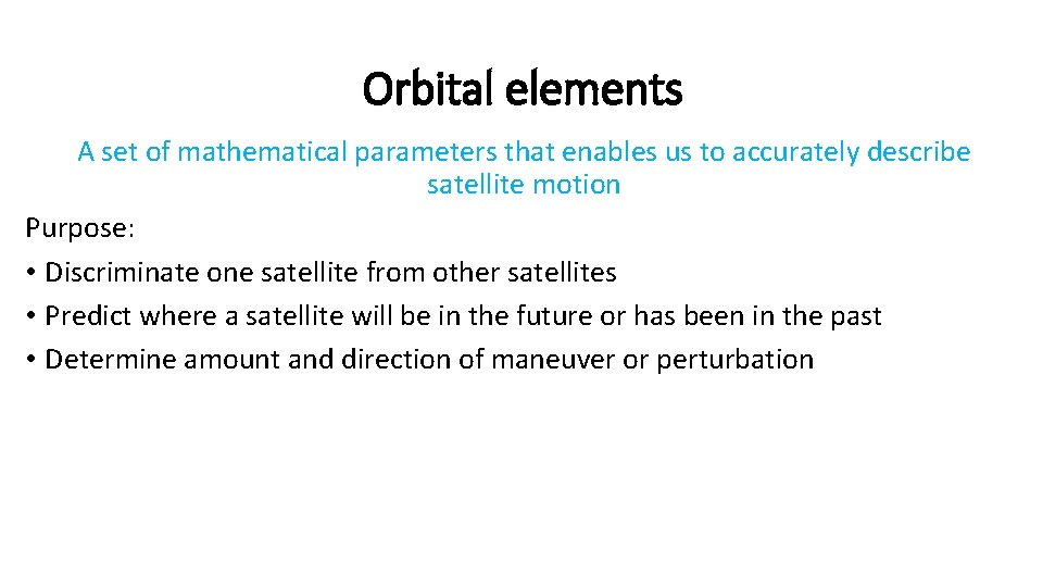 Orbital elements A set of mathematical parameters that enables us to accurately describe satellite