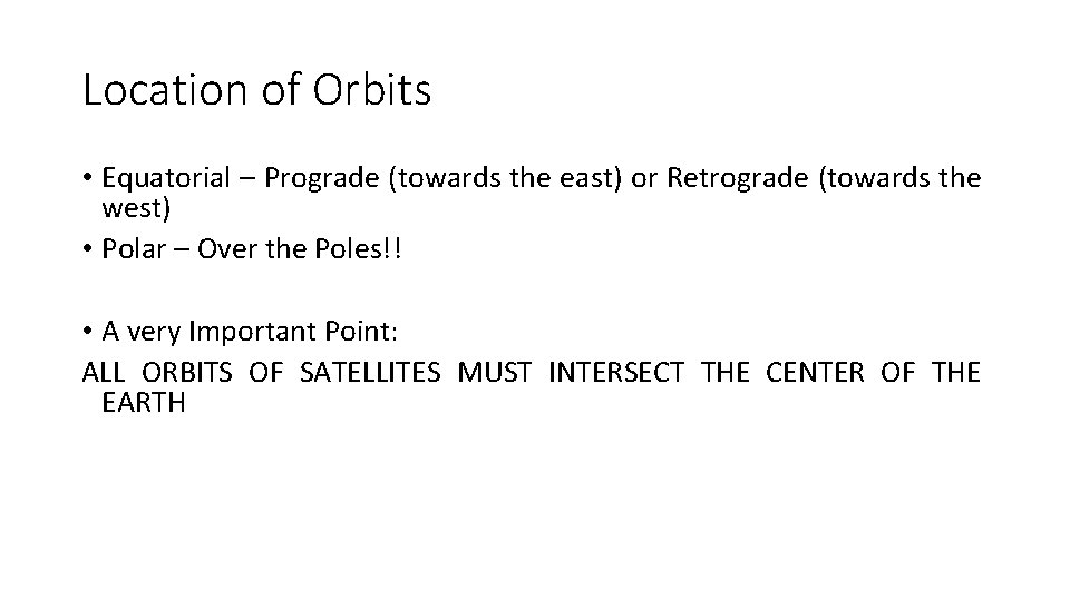 Location of Orbits • Equatorial – Prograde (towards the east) or Retrograde (towards the