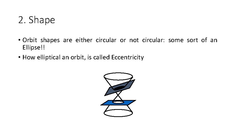 2. Shape • Orbit shapes are either circular or not circular: some sort of 2. Shape • Orbit shapes are either circular or not circular: some sort of