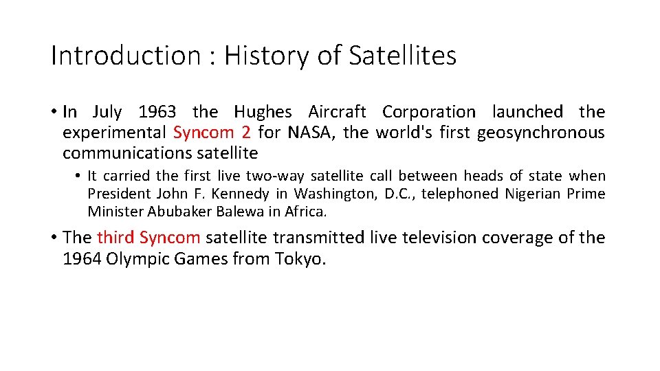 Introduction : History of Satellites • In July 1963 the Hughes Aircraft Corporation launched