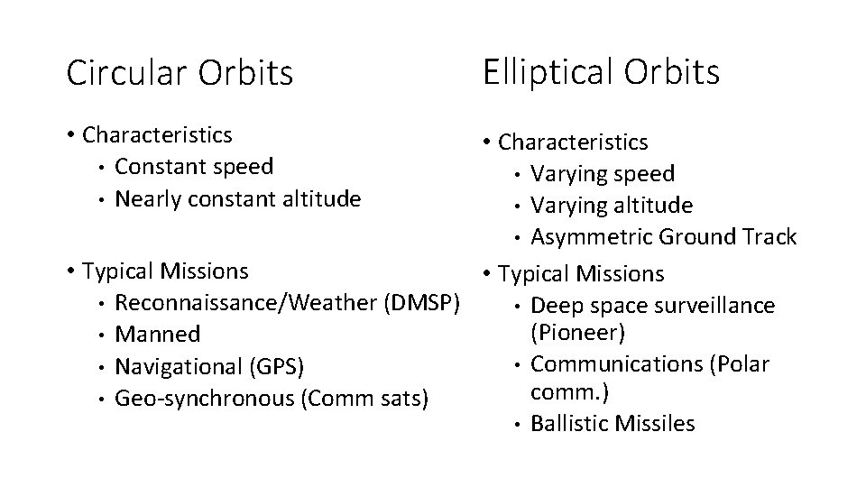 Circular Orbits • Characteristics • Constant speed • Nearly constant altitude Elliptical Orbits •