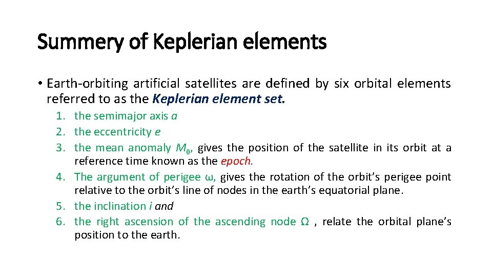 Summery of Keplerian elements • Earth-orbiting artificial satellites are defined by six orbital elements