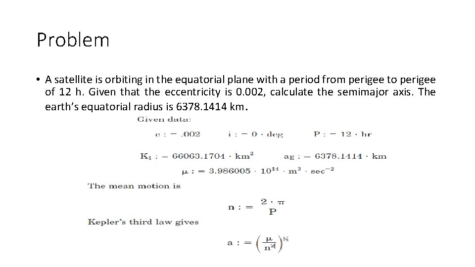 Problem • A satellite is orbiting in the equatorial plane with a period from