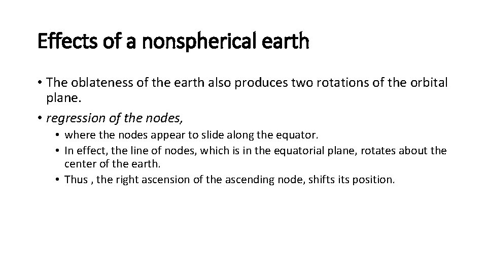 Effects of a nonspherical earth • The oblateness of the earth also produces two