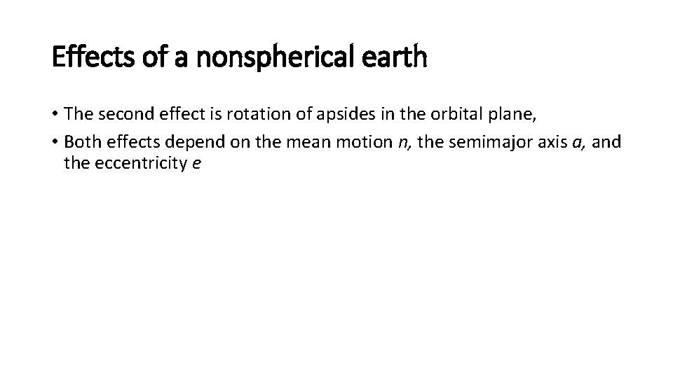 Effects of a nonspherical earth • The second effect is rotation of apsides in