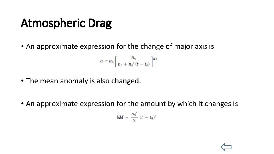 Atmospheric Drag • An approximate expression for the change of major axis is • Atmospheric Drag • An approximate expression for the change of major axis is •