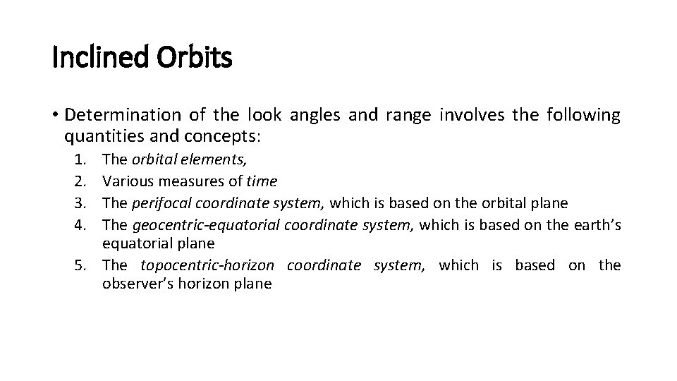 Inclined Orbits • Determination of the look angles and range involves the following quantities Inclined Orbits • Determination of the look angles and range involves the following quantities