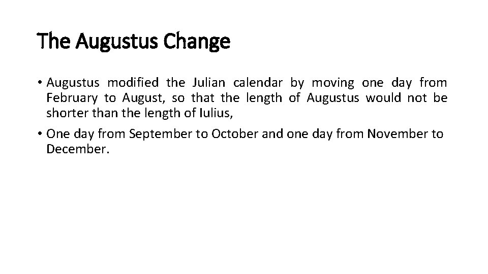 The Augustus Change • Augustus modified the Julian calendar by moving one day from