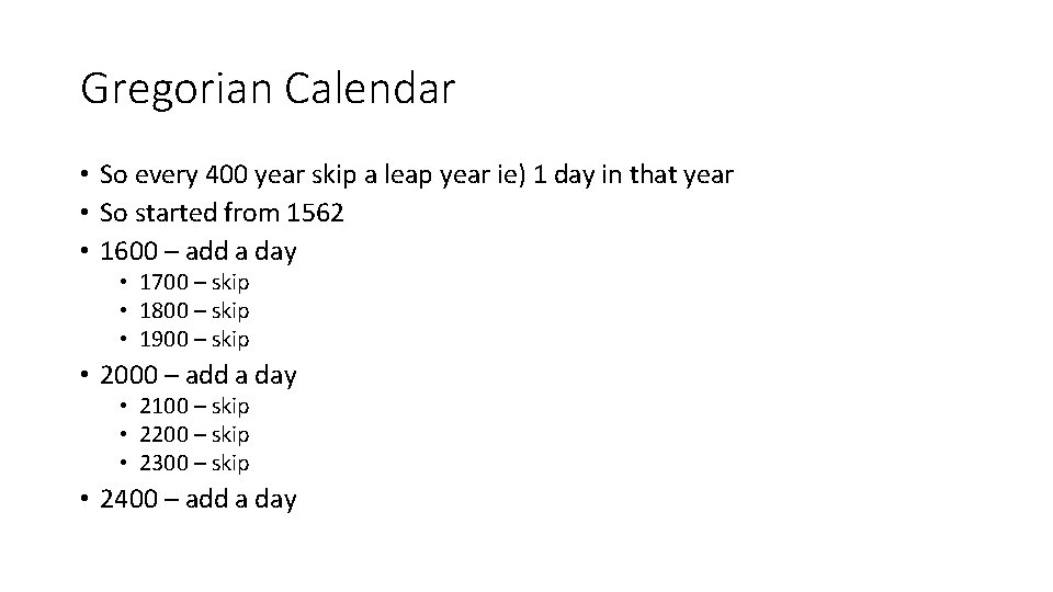 Gregorian Calendar • So every 400 year skip a leap year ie) 1 day