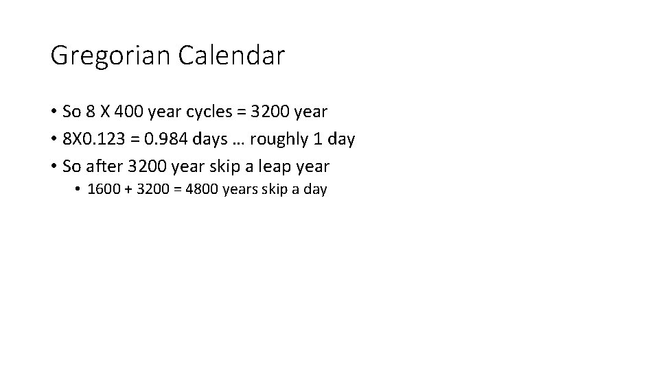 Gregorian Calendar • So 8 X 400 year cycles = 3200 year • 8