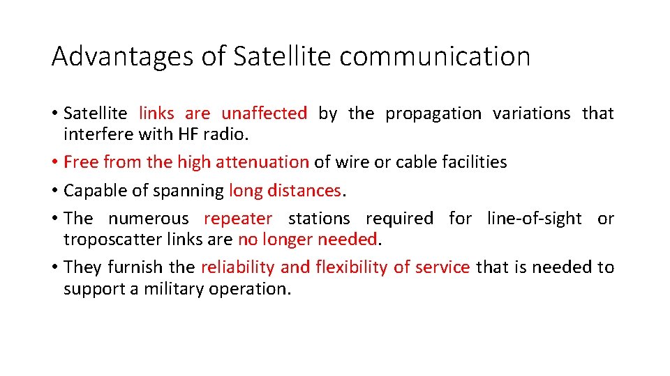 Advantages of Satellite communication • Satellite links are unaffected by the propagation variations that