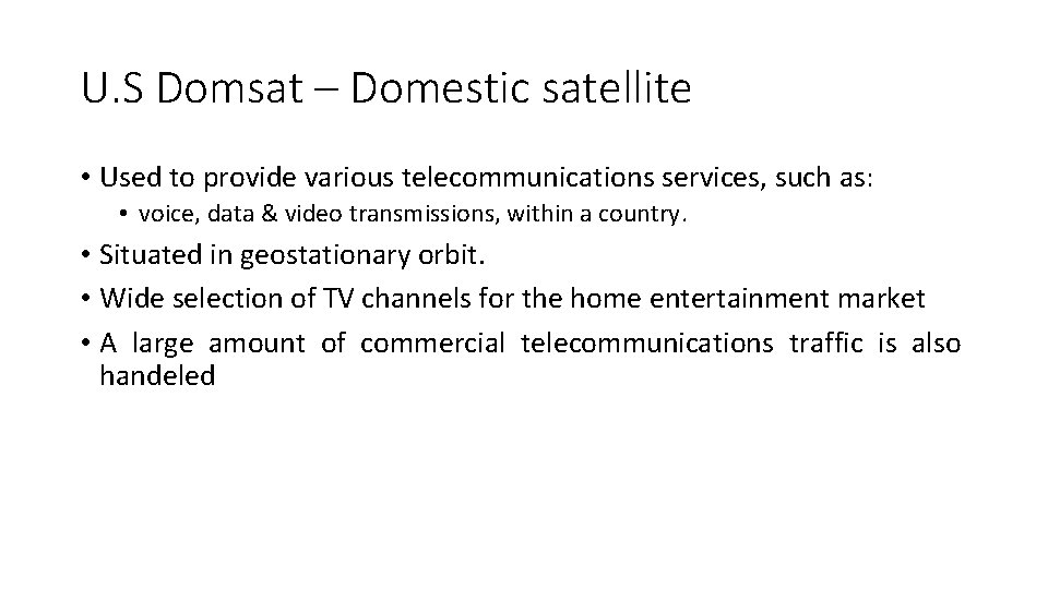 U. S Domsat – Domestic satellite • Used to provide various telecommunications services, such