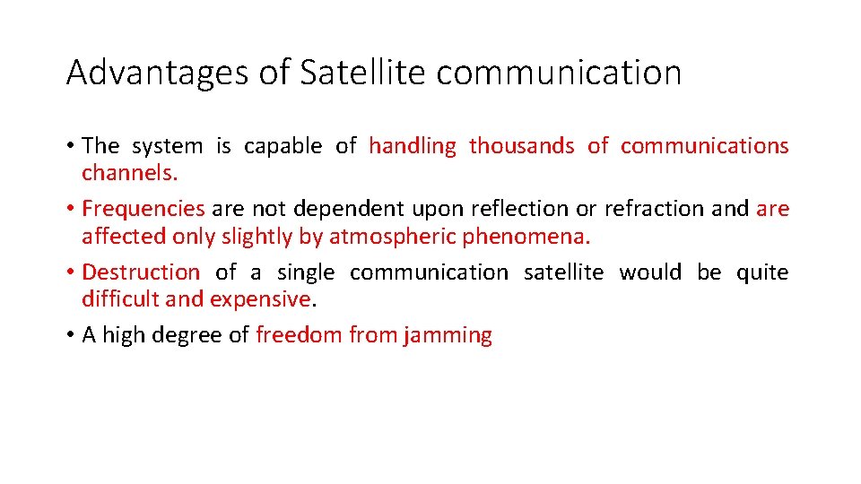 Advantages of Satellite communication • The system is capable of handling thousands of communications Advantages of Satellite communication • The system is capable of handling thousands of communications