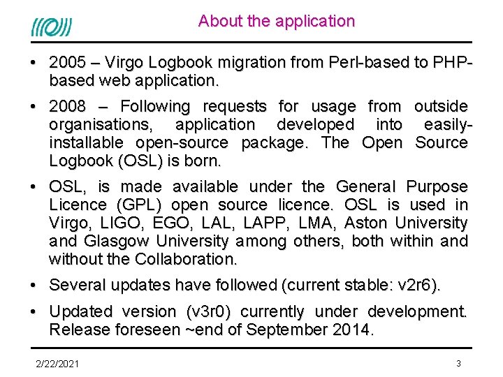 About the application • 2005 – Virgo Logbook migration from Perl-based to PHPbased web