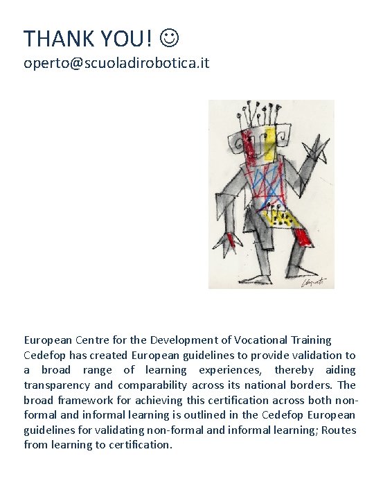 THANK YOU! operto@scuoladirobotica. it European Centre for the Development of Vocational Training Cedefop has