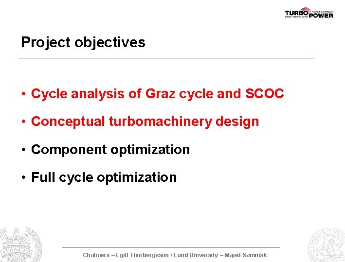 Project objectives • Cycle analysis of Graz cycle and SCOC • Conceptual turbomachinery design