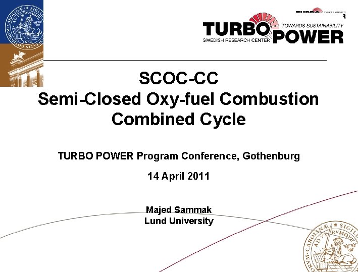 SCOC-CC Semi-Closed Oxy-fuel Combustion Combined Cycle TURBO POWER Program Conference, Gothenburg 14 April 2011