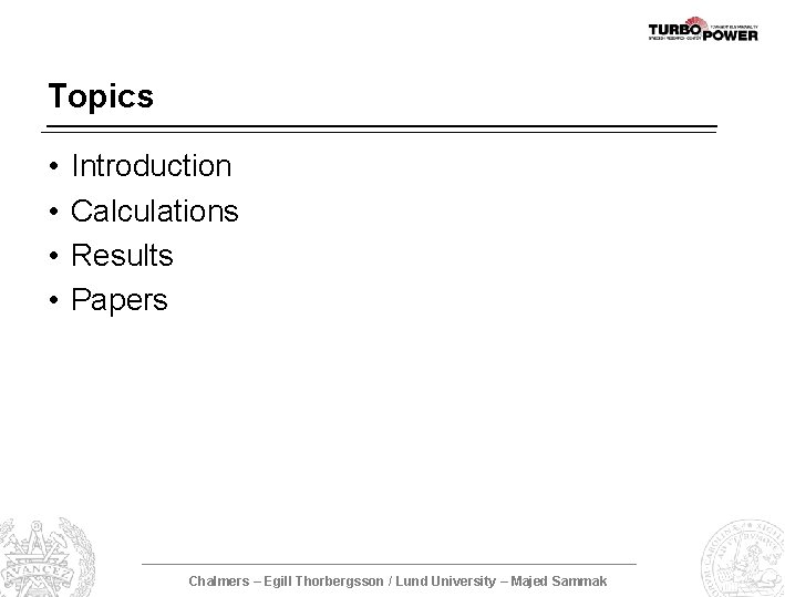 Topics • • Introduction Calculations Results Papers Chalmers – Egill Thorbergsson / Lund University