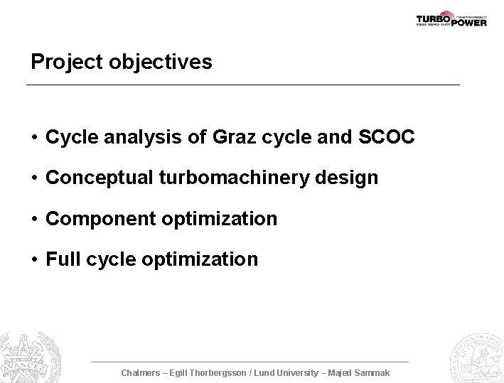 Project objectives • Cycle analysis of Graz cycle and SCOC • Conceptual turbomachinery design