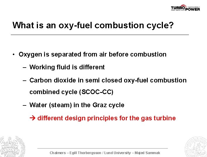 What is an oxy-fuel combustion cycle? • Oxygen is separated from air before combustion